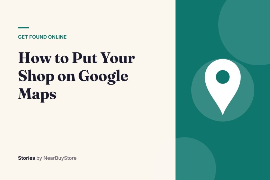 How to Put Your Shop on Google Maps – Get Found Online