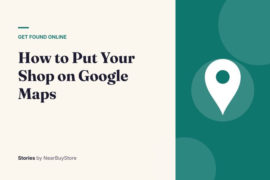 How to Put Your Shop on Google Maps – Get Found Online